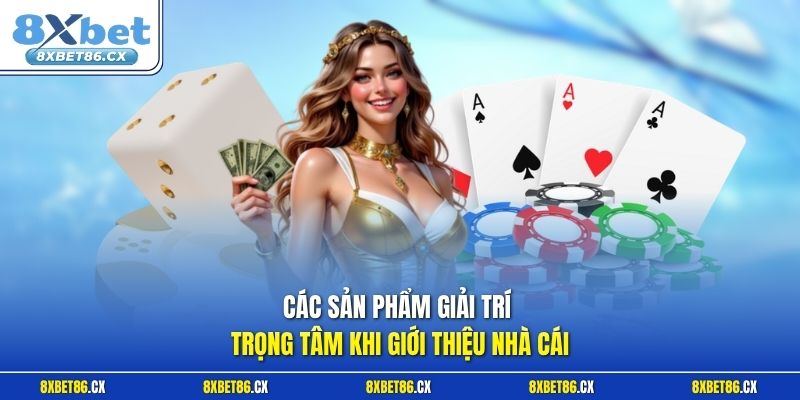 Các sản phẩm giải trí trọng tâm khi giới thiệu nhà cái