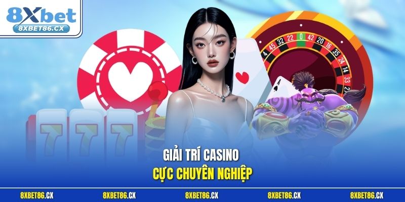 Giải trí casino cực chuyên nghiệp