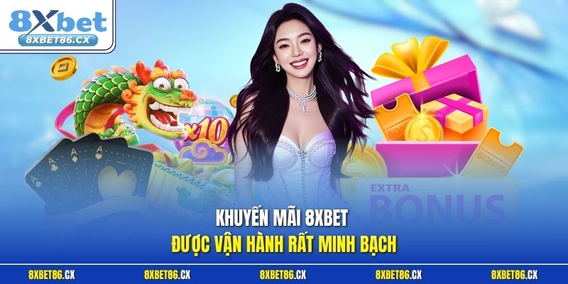 Khuyến mãi 8xbet được vận hành rất minh bạch