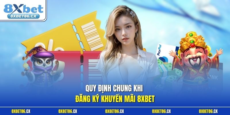 Quy định chung khi đăng ký khuyến mãi 8xbet