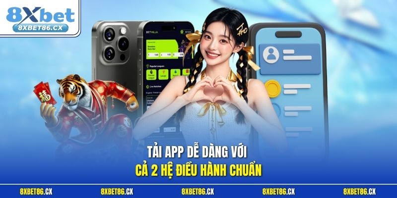 Tải app dễ dàng với cả 2 hệ điều hành chuẩn